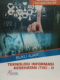 Buku Ajar : Teknologi Informasi Kesehatan (TIK)- II