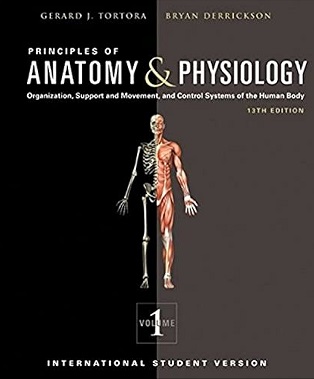 Principles of Anatomy and Physiology  Volume 1 : Organization, Support and Movement, and Control Systems of the Human Body 13th Edition