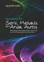 Seni Melukis dan Anak Autis : Penanganan dan Pengembangan Melalui Seni dan Cara Mengevaluasi Karya Anak Autis